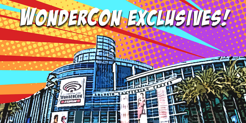 WonderCon Exclusives Are Here!