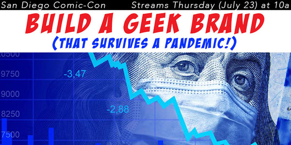 Comic-Con @ Home: Build A Geek Brand & Surviving A Pandemic!