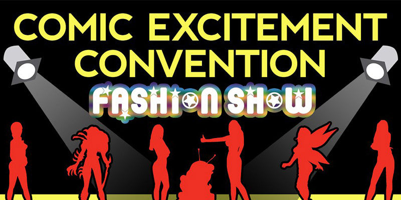 Comic Excitement Con Fashion Show this Sunday!