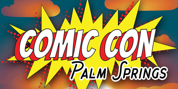 Comic Con Palm Springs Aug 25-27